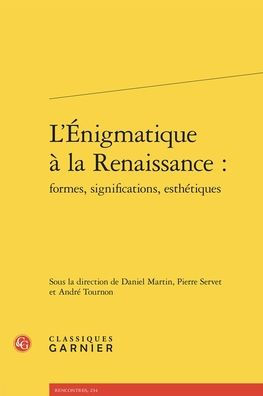 L'Enigmatique a la Renaissance: Formes, significations, esthetiques