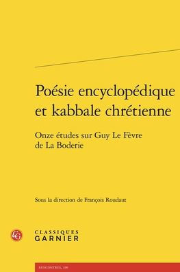 Poesie encyclopedique et kabbale chretienne: Onze etudes sur Guy Le Fevre de La Boderie