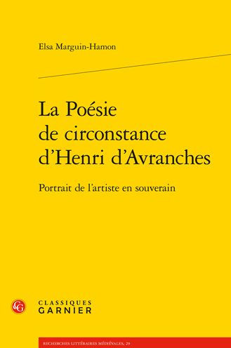 La Poesie de circonstance d'Henri d'Avranches: Portrait de l'artiste en souverain