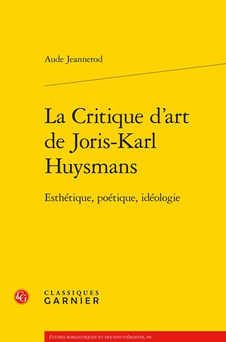 La Critique d'art de Joris-Karl Huysmans: Esthetique, poetique, ideologie