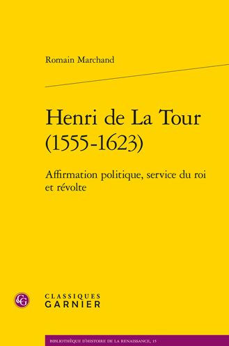 Henri de La Tour (1555-1623): Affirmation politique, service du roi et revolte