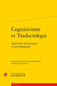 Title: Cognitivisme et Traductologie: Approches semantiques et psychologiques, Author: Guy Achard-Bayle