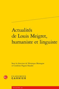 Title: Actualites de Louis Meigret, humaniste et linguiste, Author: Veronique Montagne