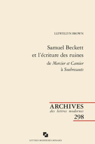 Title: Samuel Beckett et l'ecriture des ruines de Mercier et Camier a Soubresauts, Author: Classiques Garnier