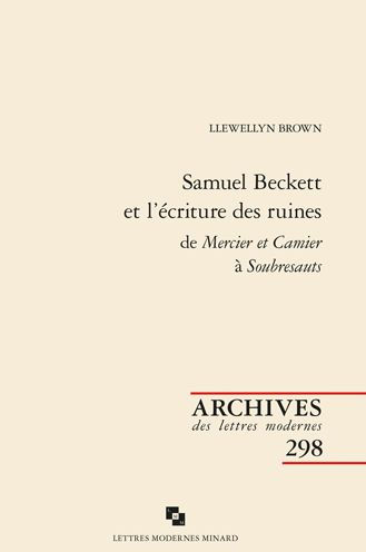 Samuel Beckett et l'ecriture des ruines de Mercier et Camier a Soubresauts