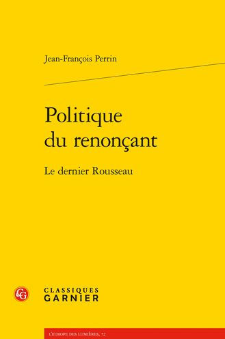 Politique du renoncant: Le dernier Rousseau