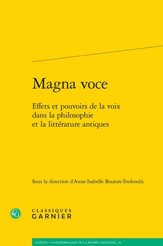 Magna voce: Effets et pouvoirs de la voix dans la philosophie et la litterature antiques