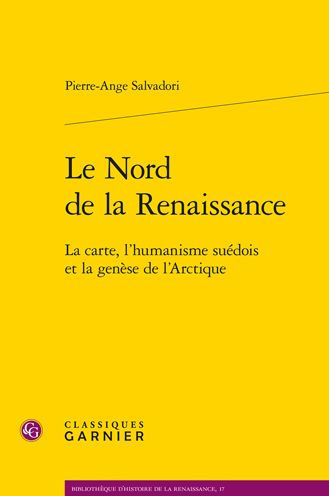 Le Nord de la Renaissance: La carte, l'humanisme suedois et la genese de l'Arctique