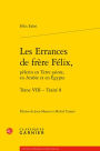 Les Errances de frere Felix, pelerin en Terre sainte, en Arabie et en Egypte. Tome VIII: Traite 8