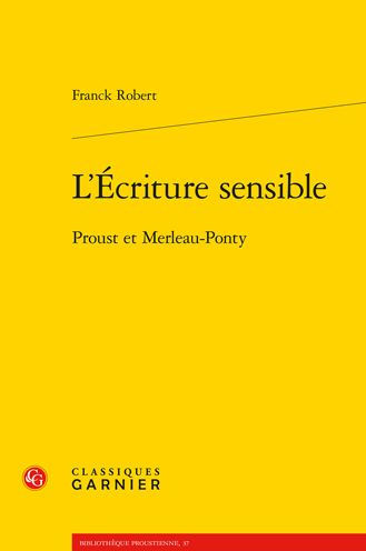 L'Ecriture sensible: Proust et Merleau-Ponty