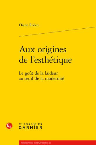 Aux origines de l'esthetique: Le gout de la laideur au seuil de la modernite