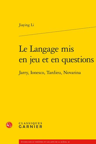 Le Langage mis en jeu et en questions: Jarry, Ionesco, Tardieu, Novarina
