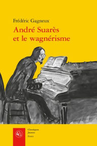 Title: Andre Suares et le wagnerisme, Author: Frederic Gagneux