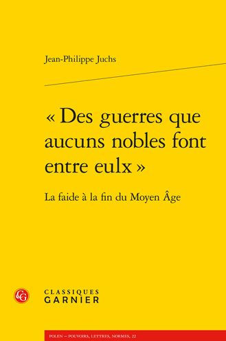 Des guerres que aucuns nobles font entre eulx: La faide a la fin du Moyen Age