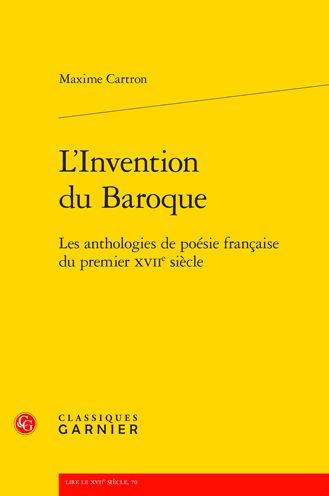 L'Invention du Baroque: Les anthologies de poesie francaise du premier XVIIe siecle