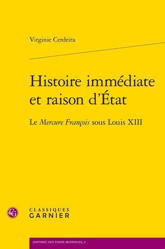 Histoire immediate et raison d'Etat: Le Mercure Francois sous Louis XIII