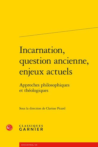 Incarnation, question ancienne, enjeux actuels: Approches philosophiques et theologiques