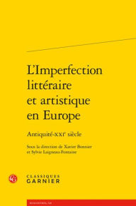 Title: L'Imperfection litteraire et artistique en Europe: Antiquite-XXIe siecle, Author: Xavier Bonnier