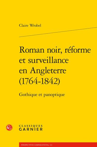 Roman noir, reforme et surveillance en Angleterre (1764-1842): Gothique et panoptique