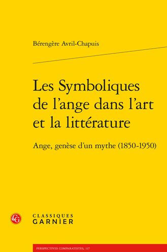 Les Symboliques de l'ange dans l'art et la litterature: Ange, genese d'un mythe (1850-1950)