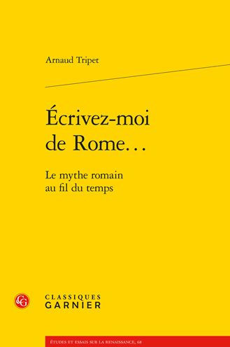 Ecrivez-moi de Rome...: Le mythe romain au fil du temps