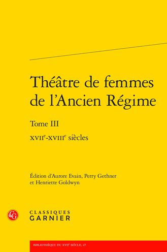 Theatre de femmes de l'Ancien Regime: XVIIe-XVIIIe siecles