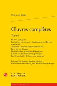 Title: OEuvres completes. Tome I: OEuvres poetiques Les Erreurs amoureuses - Continuation des Erreurs amoureuses Troisieme Livre des Erreurs amoureuses Livre de vers liriques De Coelestibus Asterismis Poematium Recueil des [...], Author: Pontus de Tyard