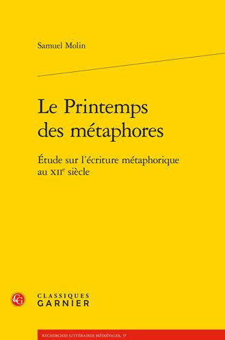 Le Printemps des metaphores: Etude sur l'ecriture metaphorique au XIIe siecle