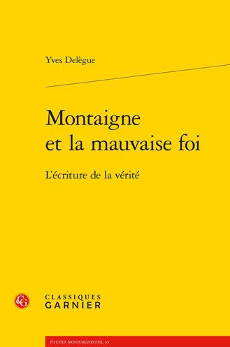 Montaigne et la mauvaise foi: L'ecriture de la verite