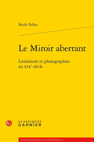 Le Miroir aberrant: Litterature et photographies au XIXe siecle