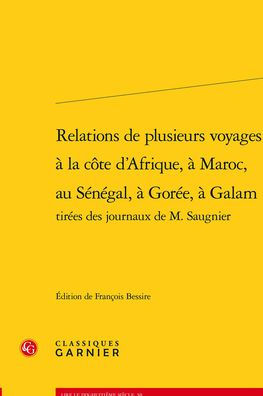 Relations de plusieurs voyages a la cote d'Afrique, a Maroc, au Senegal, a Goree, a Galam tirees des journaux de M. Saugnier