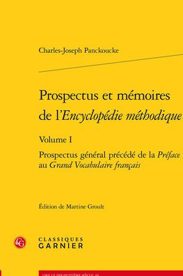 Prospectus et memoires de l'Encyclopedie methodique. Volume I: Prospectus general precede de la Preface au Grand Vocabulaire francais