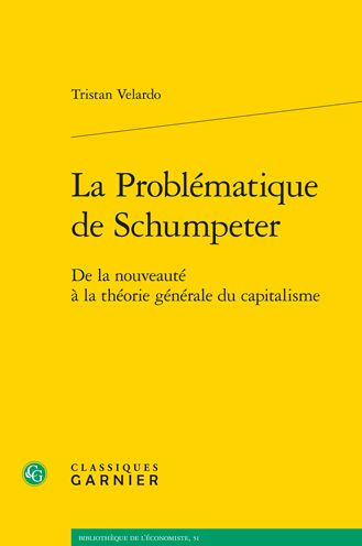 La Problematique de Schumpeter: De la nouveaute a la theorie generale du capitalisme