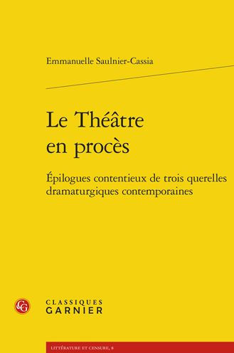 Le Theatre en proces: Epilogues contentieux de trois querelles dramaturgiques contemporaines