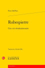 Robespierre: Une Vie Revolutionnaire By Peter Mcphee, Paperback 