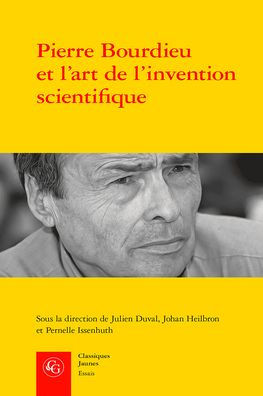 Pierre Bourdieu et l'art de l'invention scientifique: Enqueter au Centre de sociologie europeenne (1959-1969)