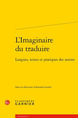 L'Imaginaire du traduire: Langues, textes et pratiques des savoirs