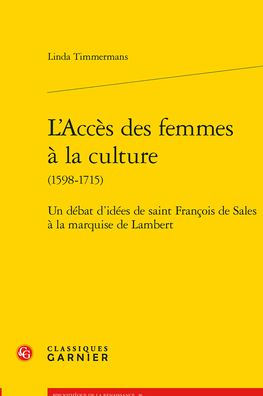 L'Acces des femmes a la culture: Un debat d'idees de saint Francois de Sales a la marquise de Lambert