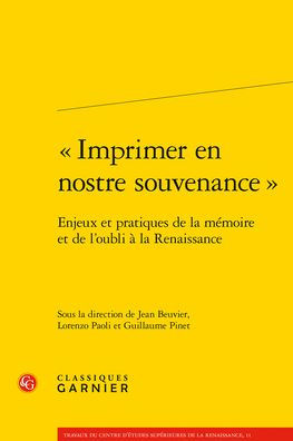 Imprimer en nostre souvenance: Enjeux et pratiques de la memoire et de l'oubli a la Renaissance