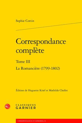 Correspondance complete. Tome III: La Romanciere (1799-1802)