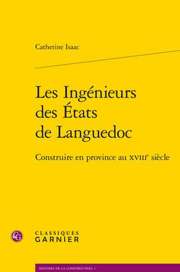 Les Ingenieurs des Etats de Languedoc: Construire en province au XVIIIe siecle