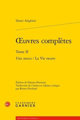 OEuvres completes. Tome II: Vita nuova / La Vie neuve