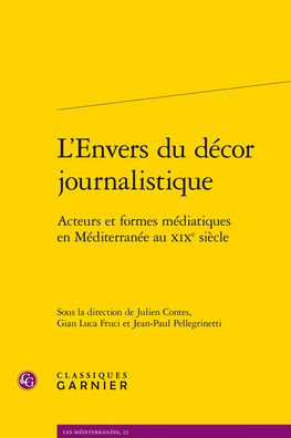 L'Envers du decor journalistique: Acteurs et formes mediatiques en Mediterranee au XIXe siecle
