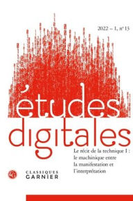 Title: Etudes digitales: Le recit de la technique I: Le machinique entre la manifestation et l'interpretation, Author: Franck Cormerais