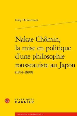 Nakae Chomin, la mise en politique d'une philosophie rousseauiste au Japon: (1874-1890)