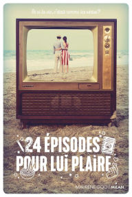 Title: 24 épisodes pour lui plaire, Author: Maurene GOO