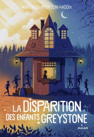 Title: La disparition des enfants Greystone, Tome 01: La disparition des enfants Greystone, Author: Margaret Peterson Haddix