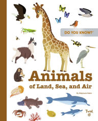 Do You Know?: Animals of Land, Sea, and Air