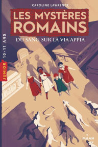 Title: Les Mystères romains_#1_Du sang sur la via Appia NNE: Du sang sur la via Appia, Author: Caroline Lawrence