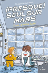 Title: (Presque) seul sur Mars, Tome 01: Oups, j'ai raté la fusée !, Author: Christophe Lambert